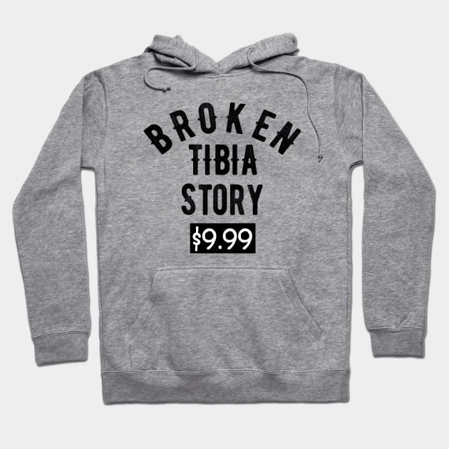 Broken Tibia - Leg Story Funny Injury Recovery Get Well Soon Gift Hoodie by OriginalGiftsIdeas